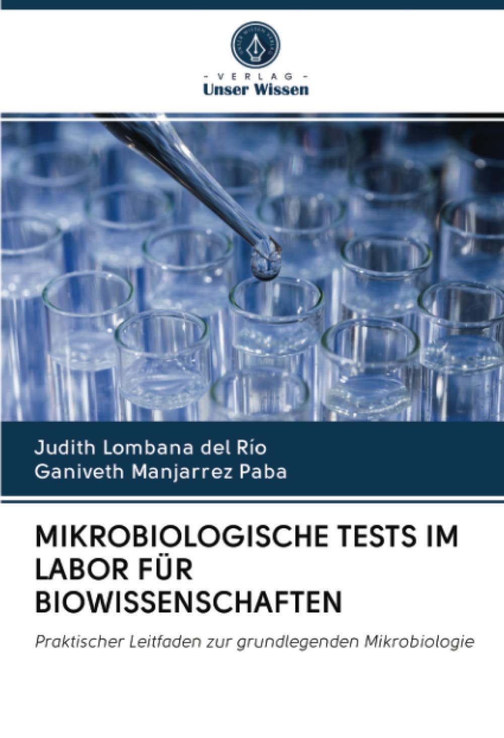 MIKROBIOLOGISCHE TESTS IM LABOR FÜR BIOWISSENSCHAFTEN: Praktischer Leitfaden zur grundlegenden Mikrobiologie Natural Sciences
