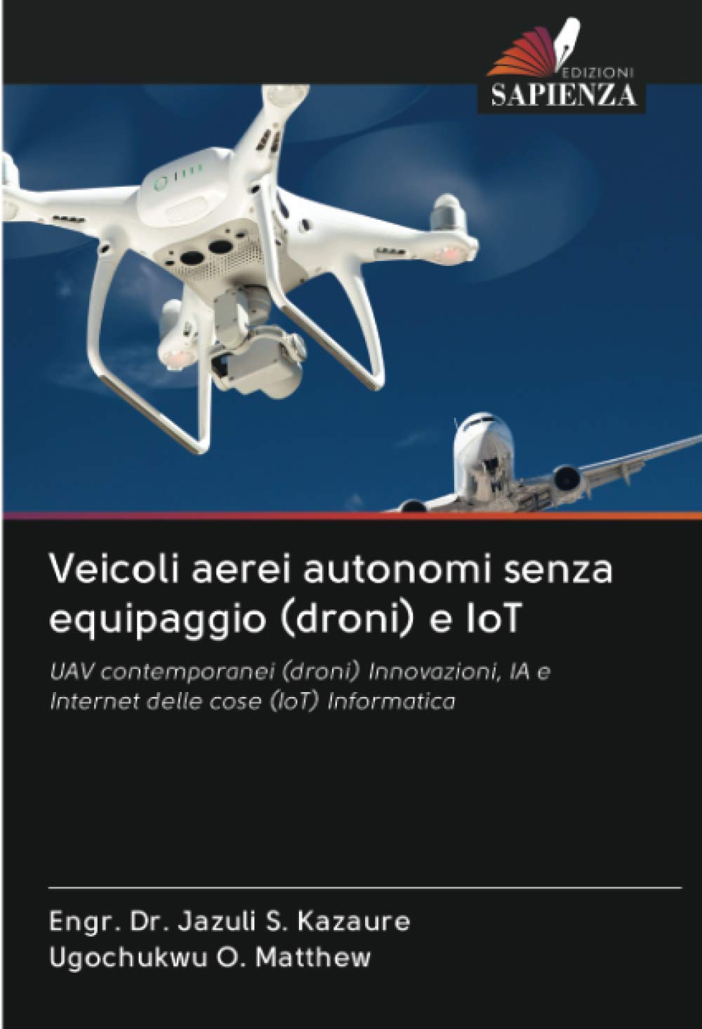 Veicoli aerei autonomi senza equipaggio (droni) e IoT: UAV contemporanei (droni) Innovazioni, IA e Internet delle cose (IoT) Informatica Books