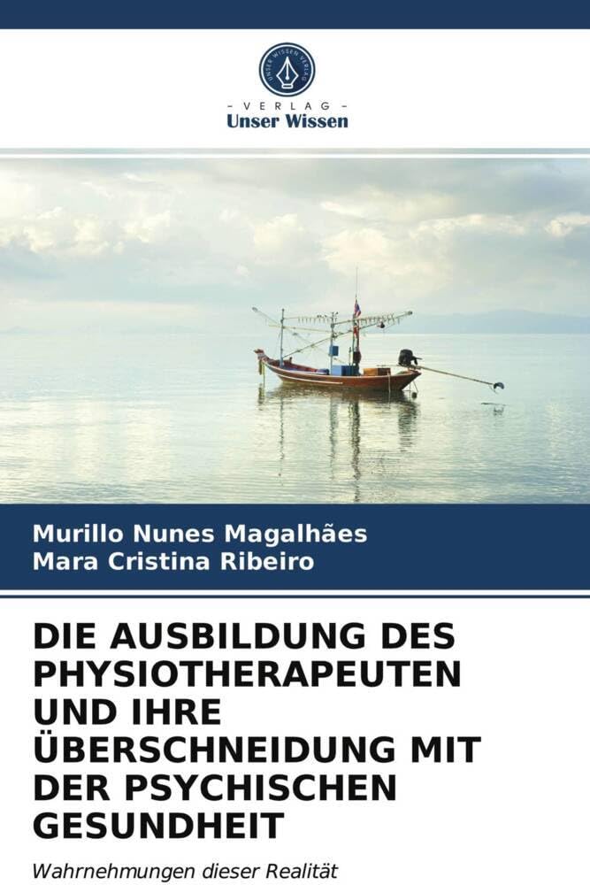 DIE AUSBILDUNG DES PHYSIOTHERAPEUTEN UND IHRE ÜBERSCHNEIDUNG MIT DER PSYCHISCHEN GESUNDHEIT: Wahrnehmungen dieser Realität Business, Finance & Career