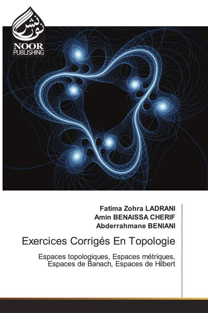 Exercices Corrigés En Topologie: Espaces topologiques, Espaces métriques, Espaces de Banach, Espaces de Hilbert book