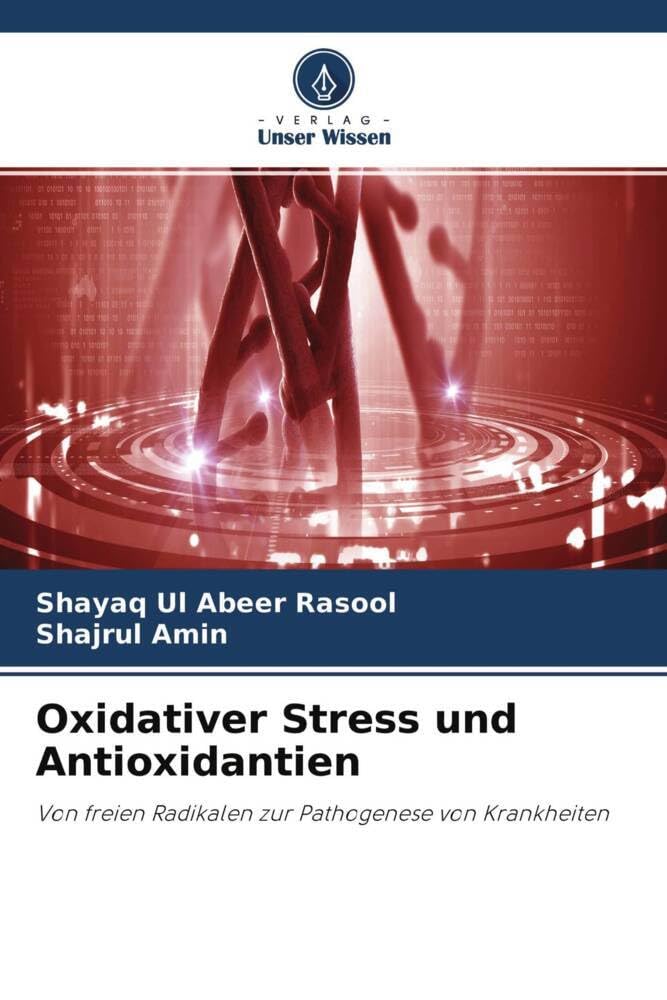 Oxidativer Stress und Antioxidantien: Von freien Radikalen zur Pathogenese von Krankheiten Natural Sciences