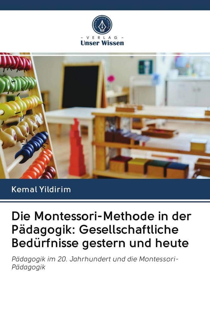 Die Montessori-Methode in der Pädagogik: Gesellschaftliche Bedürfnisse gestern und heute: Pädagogik im 20. Jahrhundert und die Montessori-Pädagogik Education & Training
