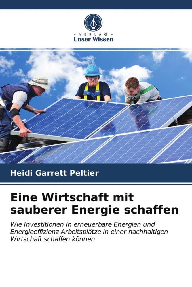Eine Wirtschaft mit sauberer Energie schaffen: Wie Investitionen in erneuerbare Energien und Energieeffizienz Arbeitsplätze in einer nachhaltigen Wirtschaft schaffen können Law