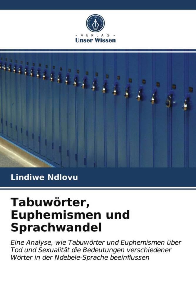 Tabuwörter, Euphemismen und Sprachwandel: Eine Analyse, wie Tabuwörter und Euphemismen über Tod und Sexualität die Bedeutungen verschiedener Wörter in der Ndebele-Sprache beeinflussen Law