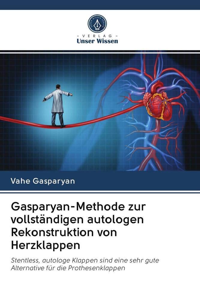 Gasparyan-Methode zur vollständigen autologen Rekonstruktion von Herzklappen: Stentless, autologe Klappen sind eine sehr gute Alternative für die Prothesenklappen Medicine