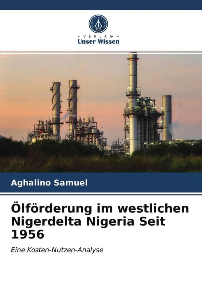 Ölförderung im westlichen Nigerdelta Nigeria Seit 1956: Eine Kosten-Nutzen-Analyse Law