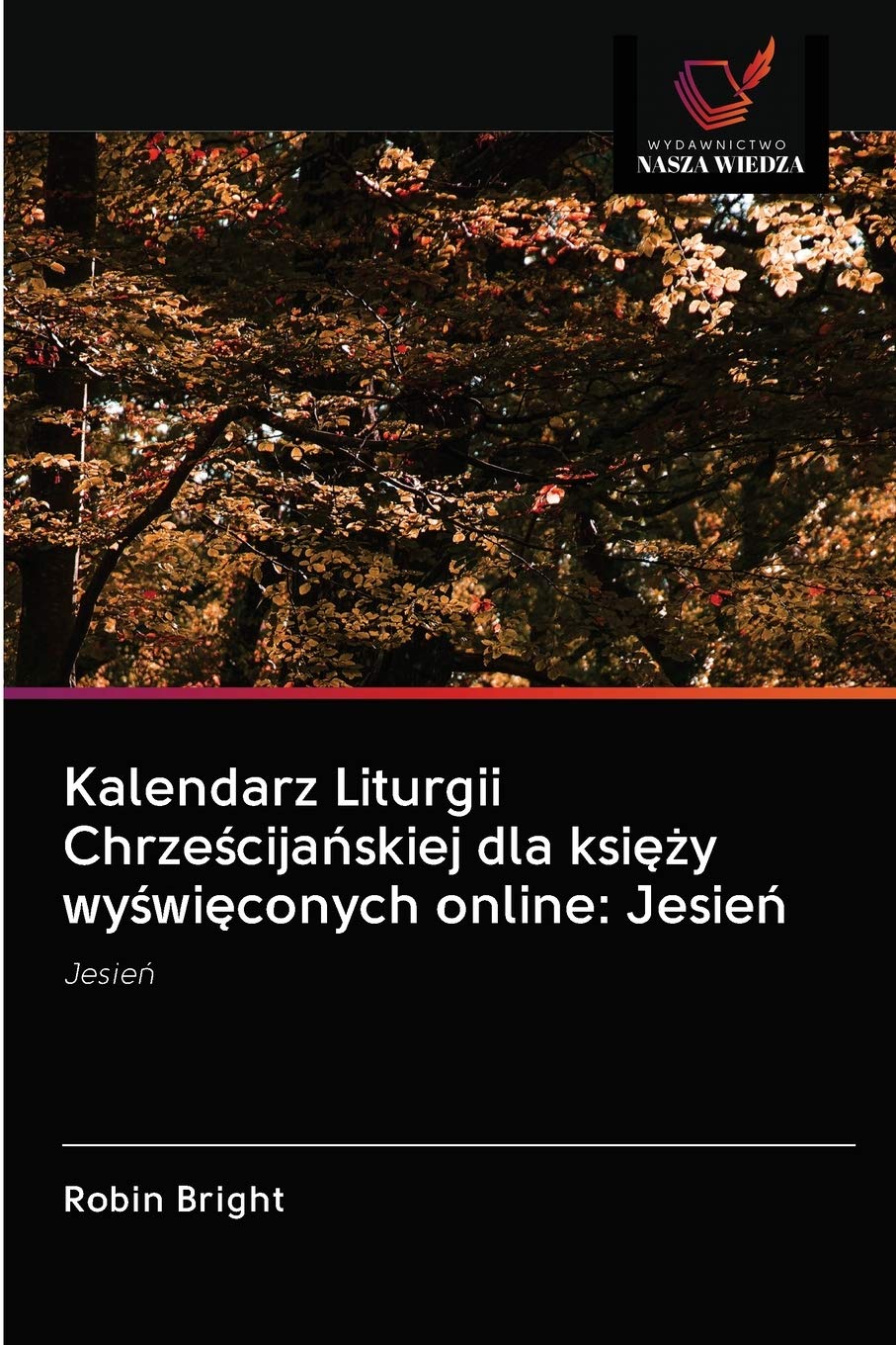 Kalendarz Liturgii Chrześcijańskiej dla księży wyświęconych online: Jesień: Jesień: Jesień Religion & Esotericism