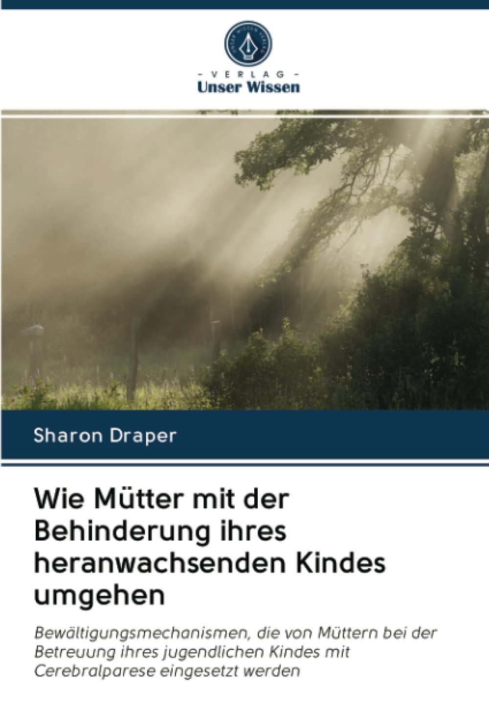 Wie Mütter mit der Behinderung ihres heranwachsenden Kindes umgehen: Bewältigungsmechanismen, die von Müttern bei der Betreuung ihres jugendlichen Kindes mit Cerebralparese eingesetzt werden Psychology