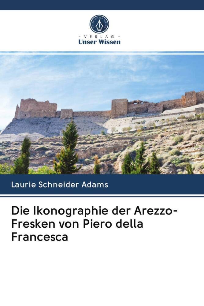 Die Ikonographie der Arezzo-Fresken von Piero della Francesca Politics & History