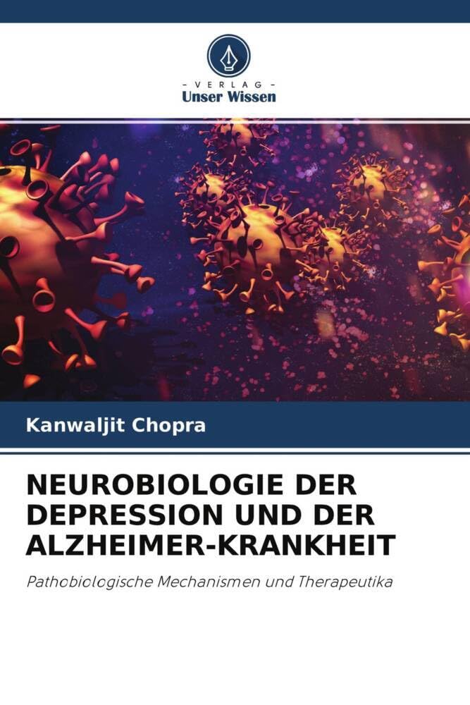 NEUROBIOLOGIE DER DEPRESSION UND DER ALZHEIMER-KRANKHEIT: Pathobiologische Mechanismen und Therapeutika Medicine