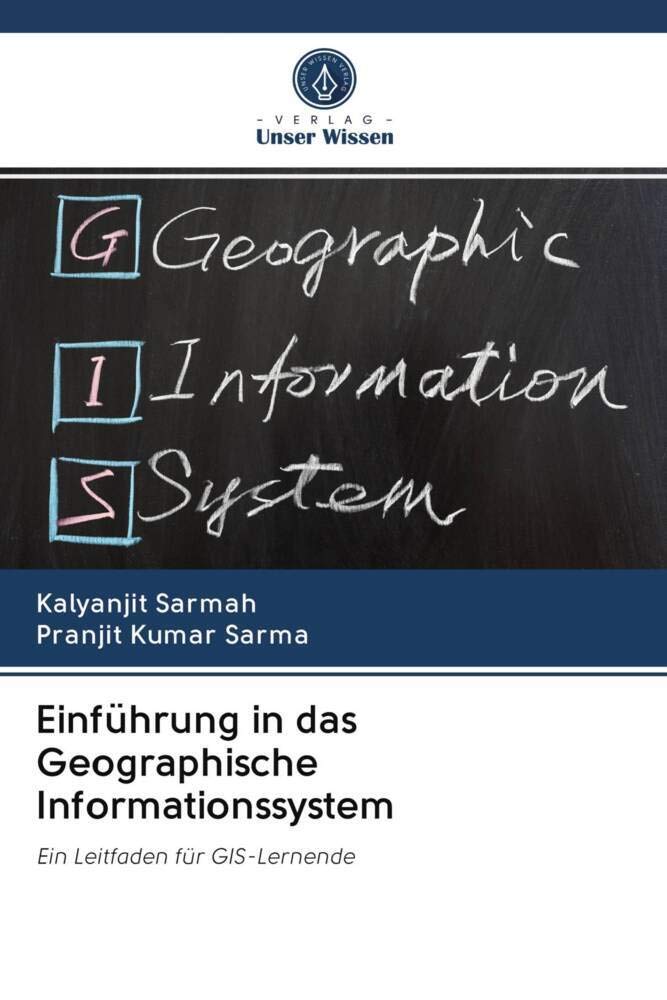 Einführung in das Geographische Informationssystem: Ein Leitfaden für GIS-Lernende Business & Technology