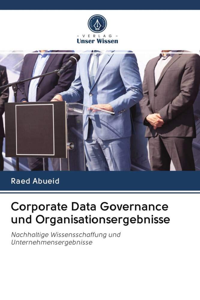 Corporate Data Governance und Organisationsergebnisse: Nachhaltige Wissensschaffung und Unternehmensergebnisse Law