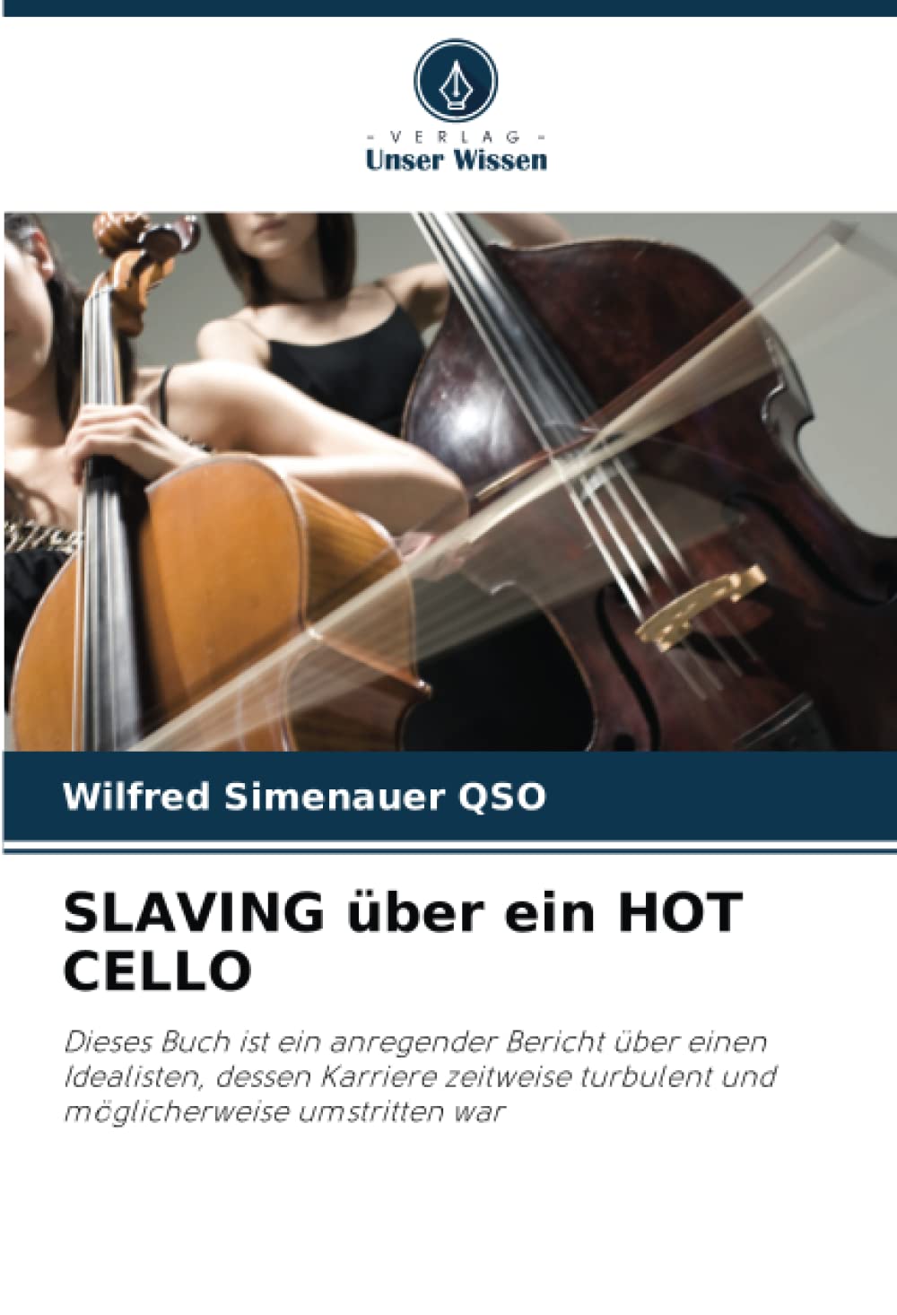 SLAVING über ein HOT CELLO: Dieses Buch ist ein anregender Bericht über einen Idealisten, dessen Karriere zeitweise turbulent und möglicherweise umstritten war Arts & Music