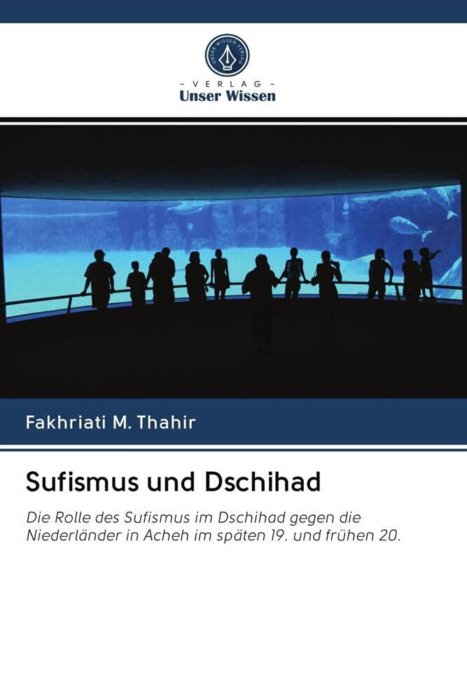 Sufismus und Dschihad: Die Rolle des Sufismus im Dschihad gegen die Niederländer in Acheh im späten 19. und frühen 20. Law