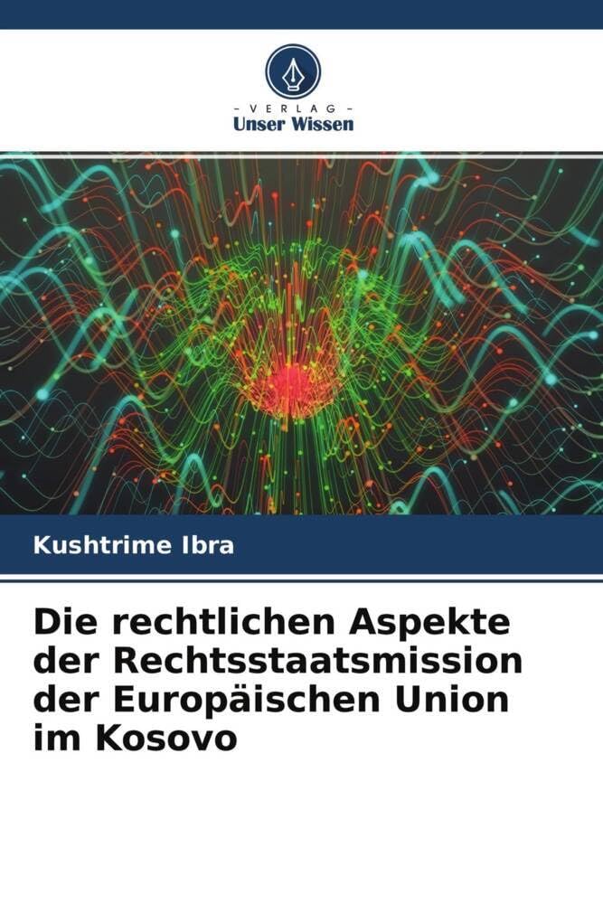 Die rechtlichen Aspekte der Rechtsstaatsmission der Europäischen Union im Kosovo: der Rechtsstaatlichkeitsmission der Europäischen Union im Kosovo Law