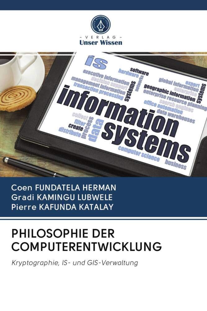 PHILOSOPHIE DER COMPUTERENTWICKLUNG: Kryptographie, IS- und GIS-Verwaltung Computer Science