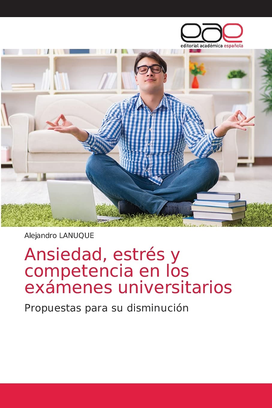 Ansiedad, estrés y competencia en los exámenes universitarios: Propuestas para su disminución Psychology