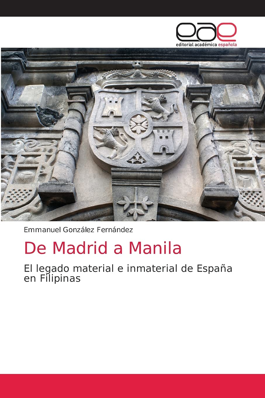De Madrid a Manila: El legado material e inmaterial de España en Filipinas Politics & History