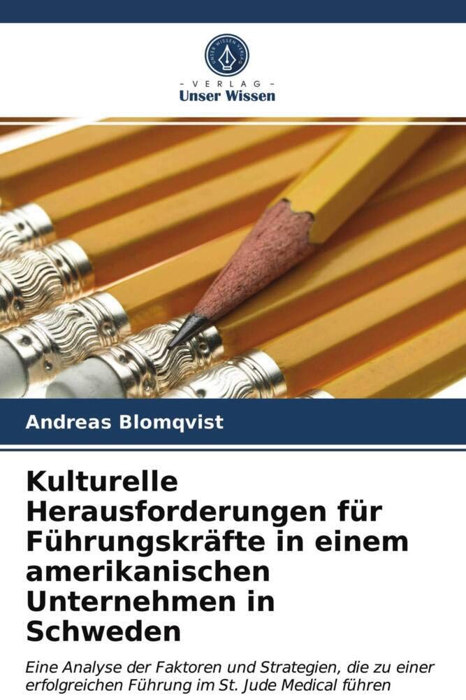 Kulturelle Herausforderungen für Führungskräfte in einem amerikanischen Unternehmen in Schweden: Eine Analyse der Faktoren und Strategien, die zu einer erfolgreichen Führung im St. Jude Medical führen Law