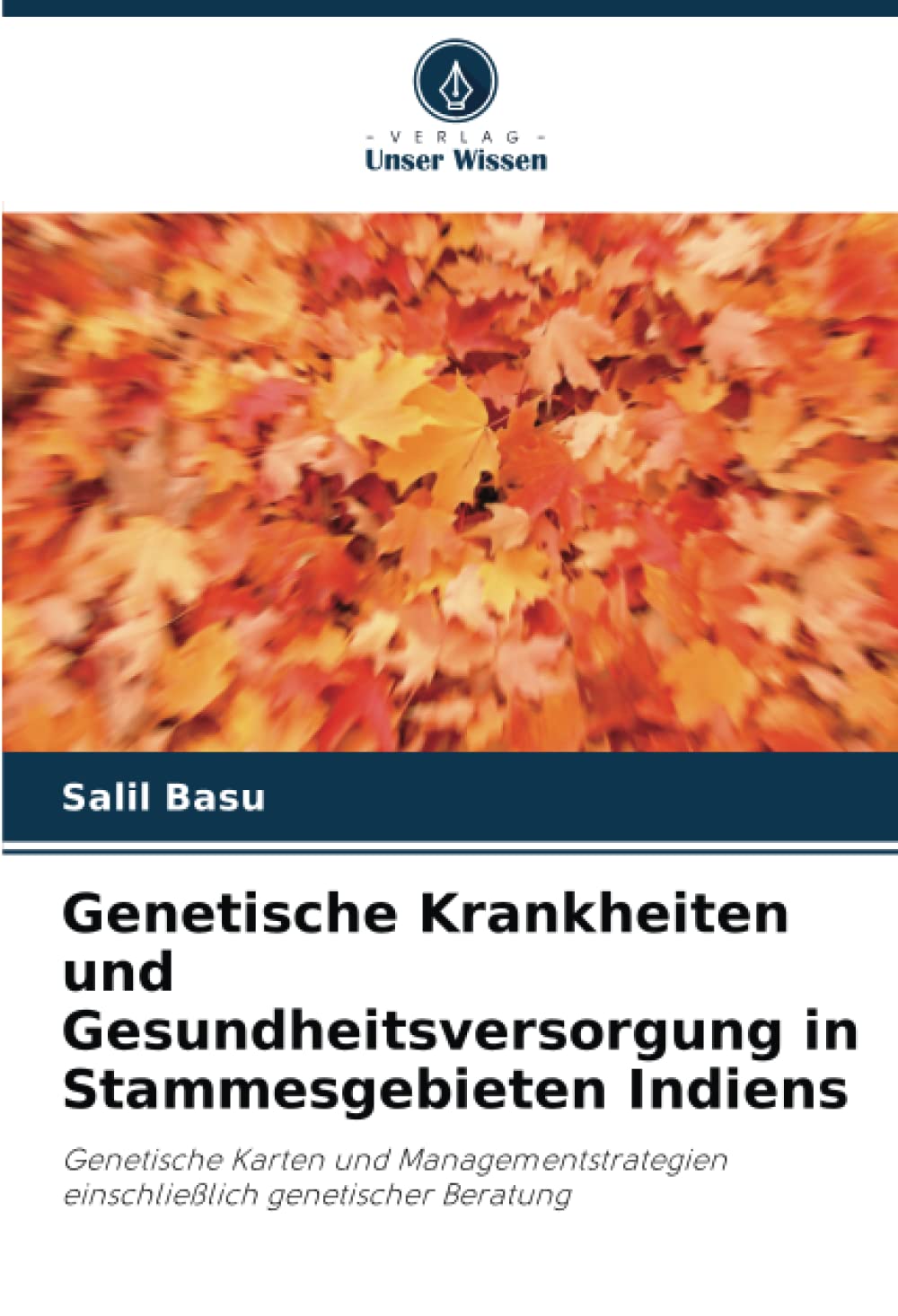 Genetische Krankheiten und Gesundheitsversorgung in Stammesgebieten Indiens: Genetische Karten und Managementstrategien einschließlich genetischer Beratung Natural Sciences