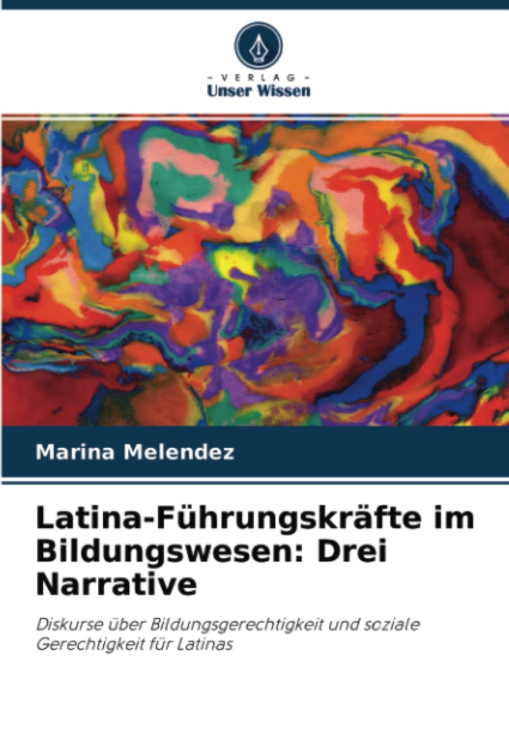 Latina-Führungskräfte im Bildungswesen: Drei Narrative: Diskurse über Bildungsgerechtigkeit und soziale Gerechtigkeit für Latinas Education & Training