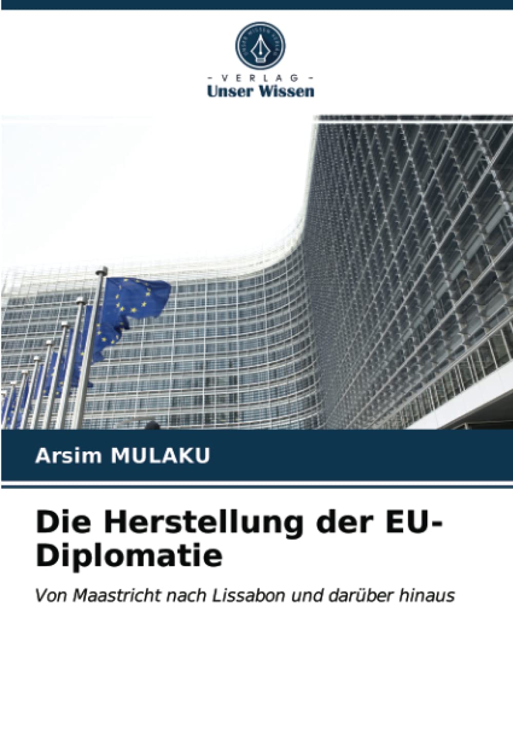 Die Herstellung der EU-Diplomatie: Von Maastricht nach Lissabon und darüber hinaus Law