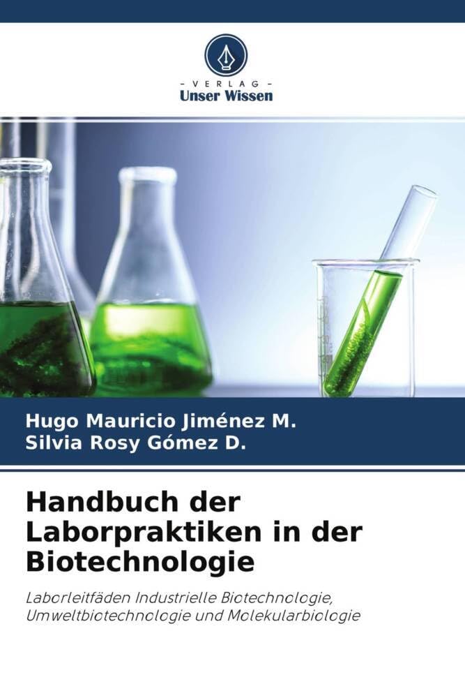 Handbuch der Laborpraktiken in der Biotechnologie: Laborleitfäden Industrielle Biotechnologie, Umweltbiotechnologie und Molekularbiologie Natural Sciences
