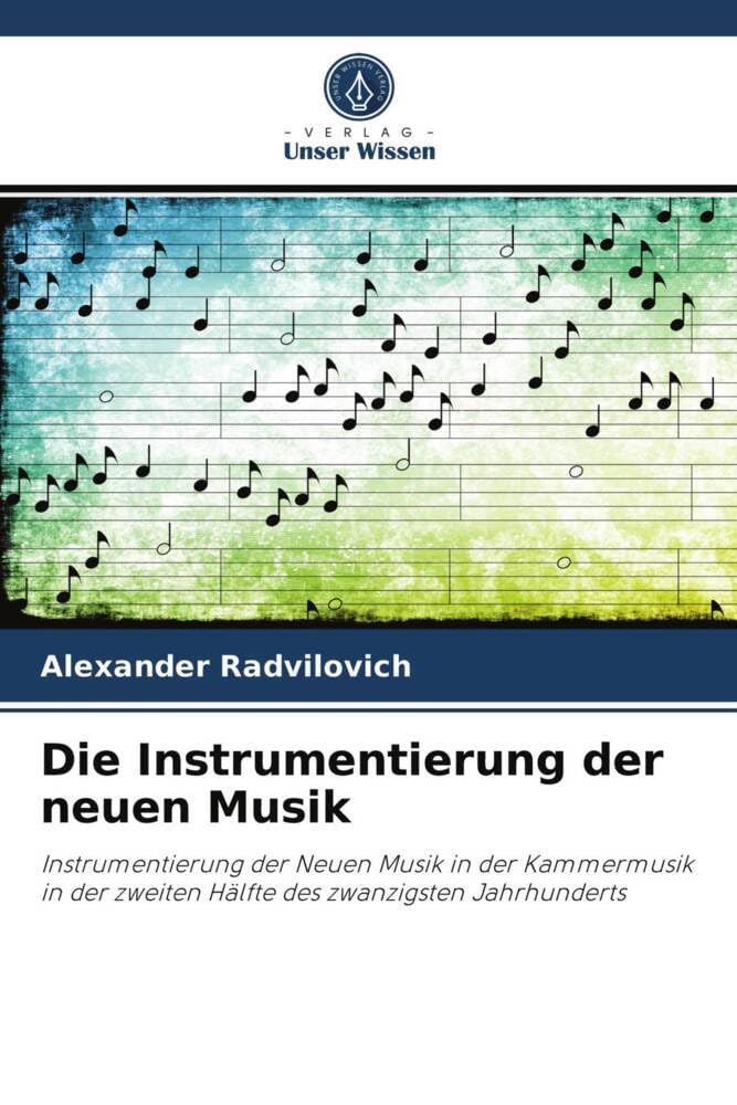 Die Instrumentierung der neuen Musik: Instrumentierung der Neuen Musik in der Kammermusik in der zweiten Hälfte des zwanzigsten Jahrhunderts Arts & Music