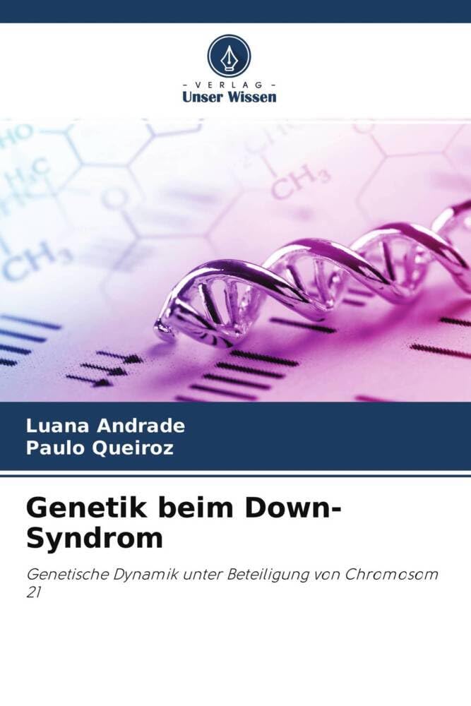 Genetik beim Down-Syndrom: Genetische Dynamik unter Beteiligung von Chromosom 21 Natural Sciences