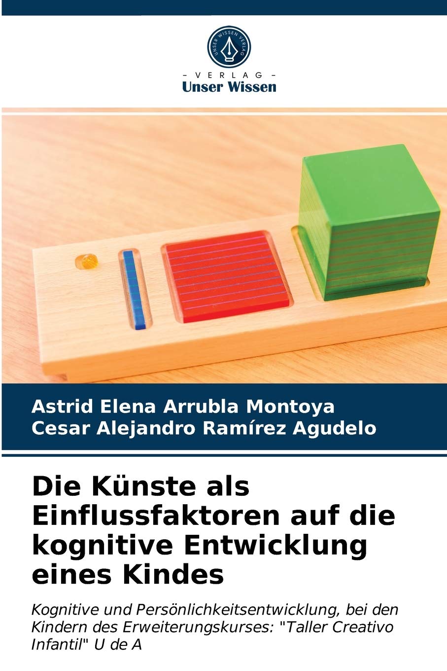 Die Künste als Einflussfaktoren auf die kognitive Entwicklung eines Kindes: Kognitive und Persönlichkeitsentwicklung, bei den Kindern des Erweiterungskurses: "Taller Creativo Infantil" U de A Film, Art & Culture