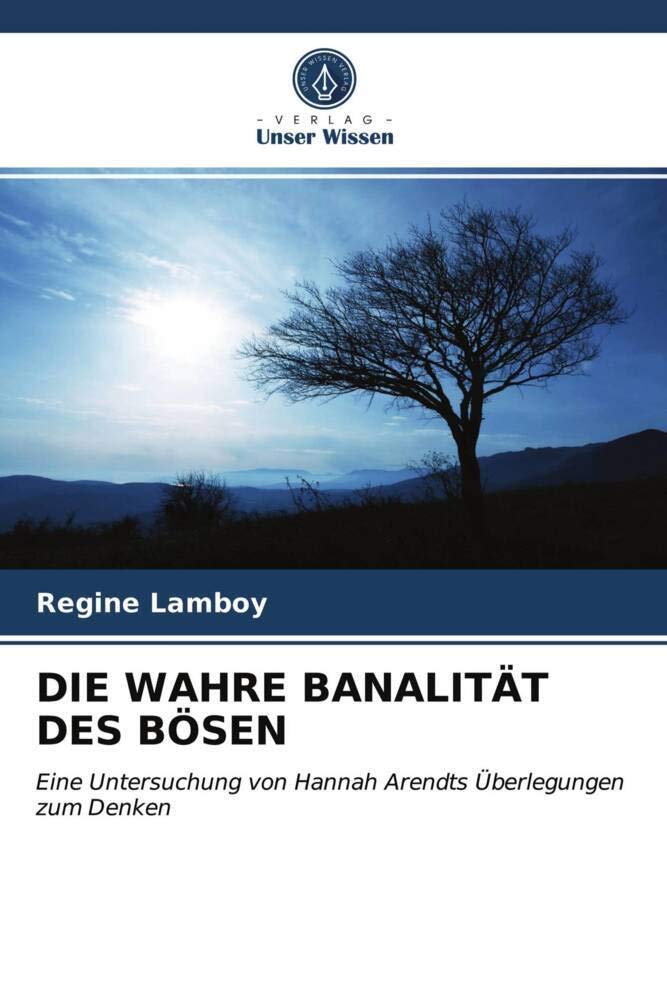 DIE WAHRE BANALITÄT DES BÖSEN: Eine Untersuchung von Hannah Arendts Überlegungen zum Denken Psychology