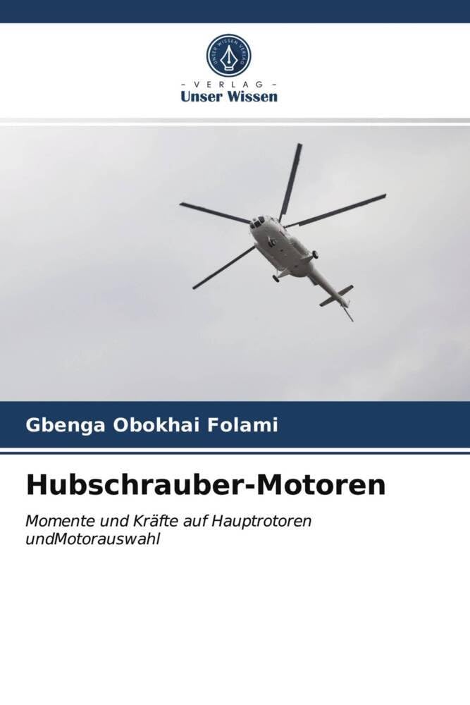 Hubschrauber-Motoren: Momente und Kräfte auf Hauptrotoren undMotorauswahl Business & Technology