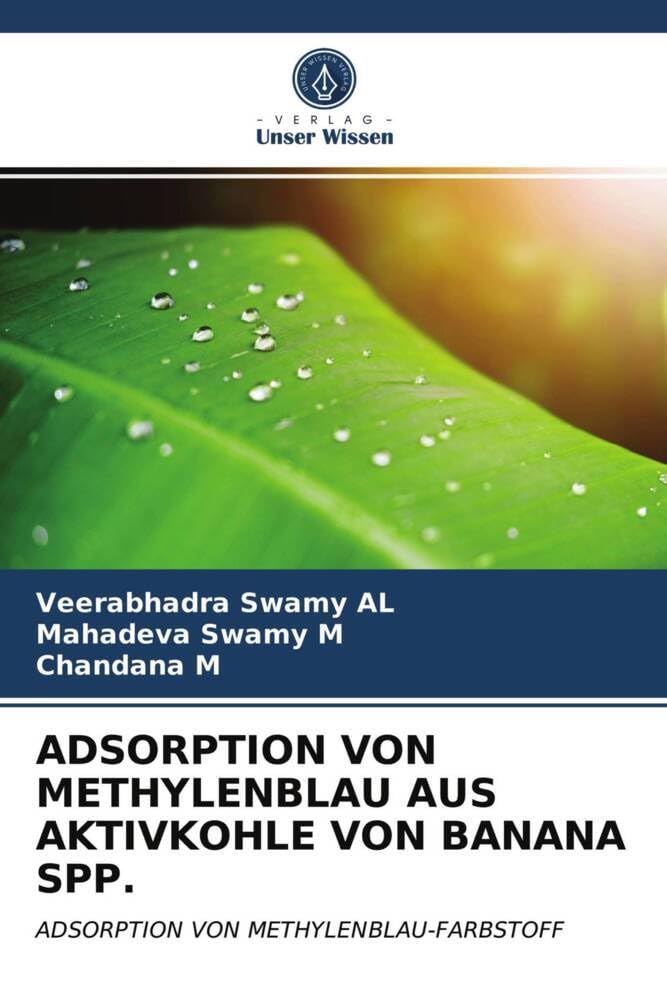 ADSORPTION VON METHYLENBLAU AUS AKTIVKOHLE VON BANANA SPP.: ADSORPTION VON METHYLENBLAU-FARBSTOFF Natural Sciences