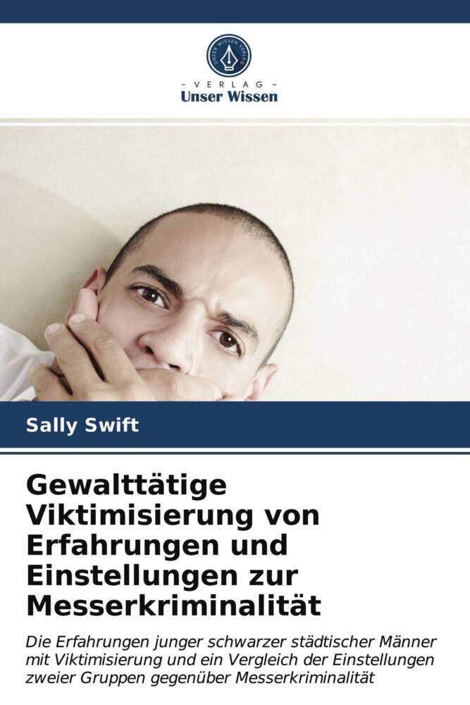 Gewalttätige Viktimisierung von Erfahrungen und Einstellungen zur Messerkriminalität: Die Erfahrungen junger schwarzer städtischer Männer mit ... zweier Gruppen gegenüber Messerkriminalität Psychology