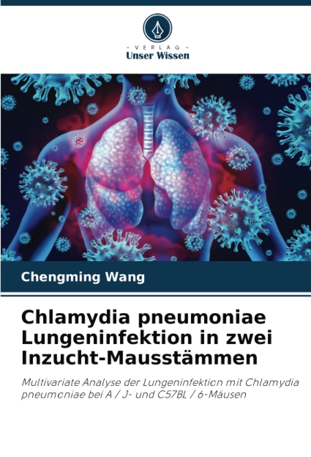 Chlamydia pneumoniae Lungeninfektion in zwei Inzucht-Mausstämmen: Multivariate Analyse der Lungeninfektion mit Chlamydia pneumoniae bei A / J- und C57BL / 6-Mäusen Medicine