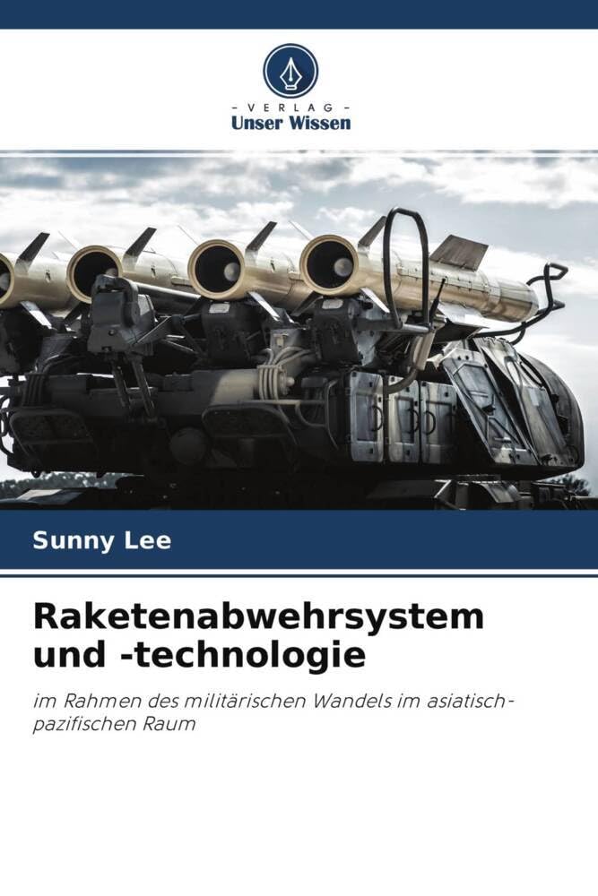 Raketenabwehrsystem und -technologie: im Rahmen des militärischen Wandels im asiatisch-pazifischen Raum Law