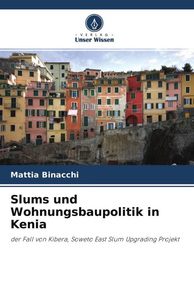 Slums und Wohnungsbaupolitik in Kenia: der Fall von Kibera, Soweto East Slum Upgrading Projekt Law