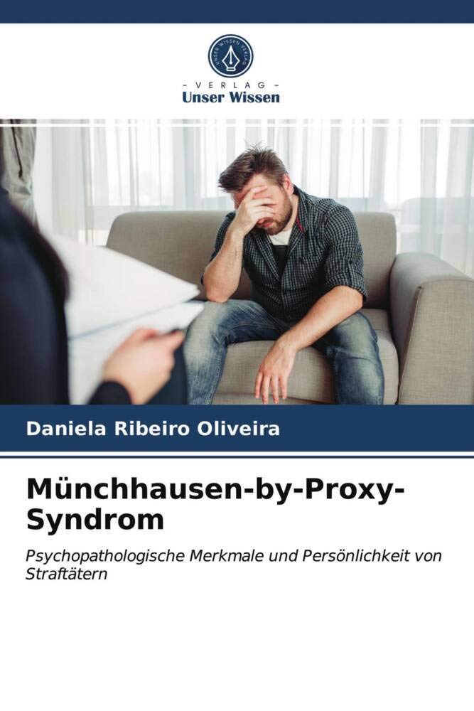 Münchhausen-by-Proxy-Syndrom: Psychopathologische Merkmale und Persönlichkeit von Straftätern Psychology