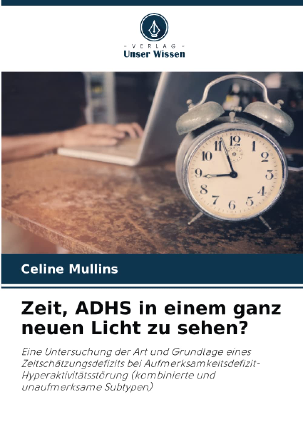 Zeit, ADHS in einem ganz neuen Licht zu sehen?: Eine Untersuchung der Art und Grundlage eines Zeitschätzungsdefizits bei ... (kombinierte und unaufmerksame Subtypen) Medicine