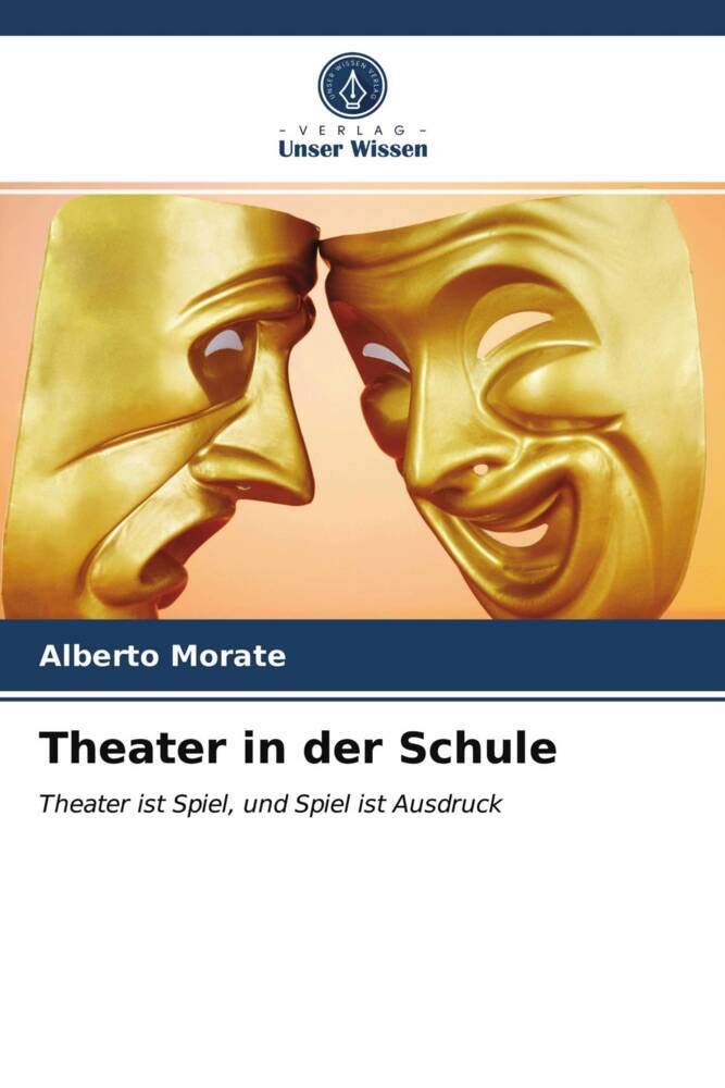 Theater in der Schule: Theater ist Spiel, und Spiel ist Ausdruck Film, Art & Culture