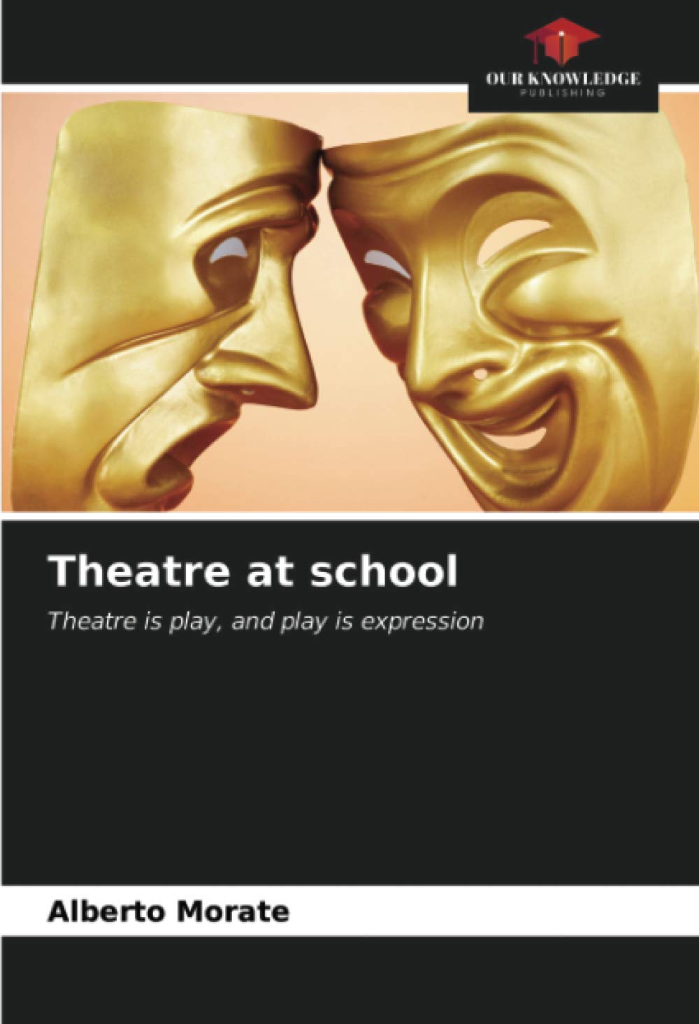 Theatre at school: Theatre is play, and play is expression Film, Art & Culture