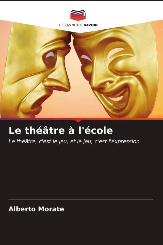Le théâtre à l'école: Le théâtre, c'est le jeu, et le jeu, c'est l'expression Film, Art & Culture