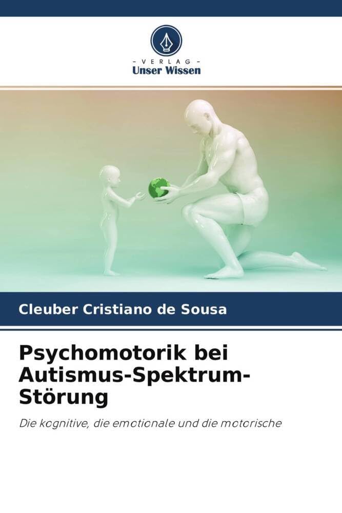 Psychomotorik bei Autismus-Spektrum-Störung: Die kognitive, die emotionale und die motorische Medicine
