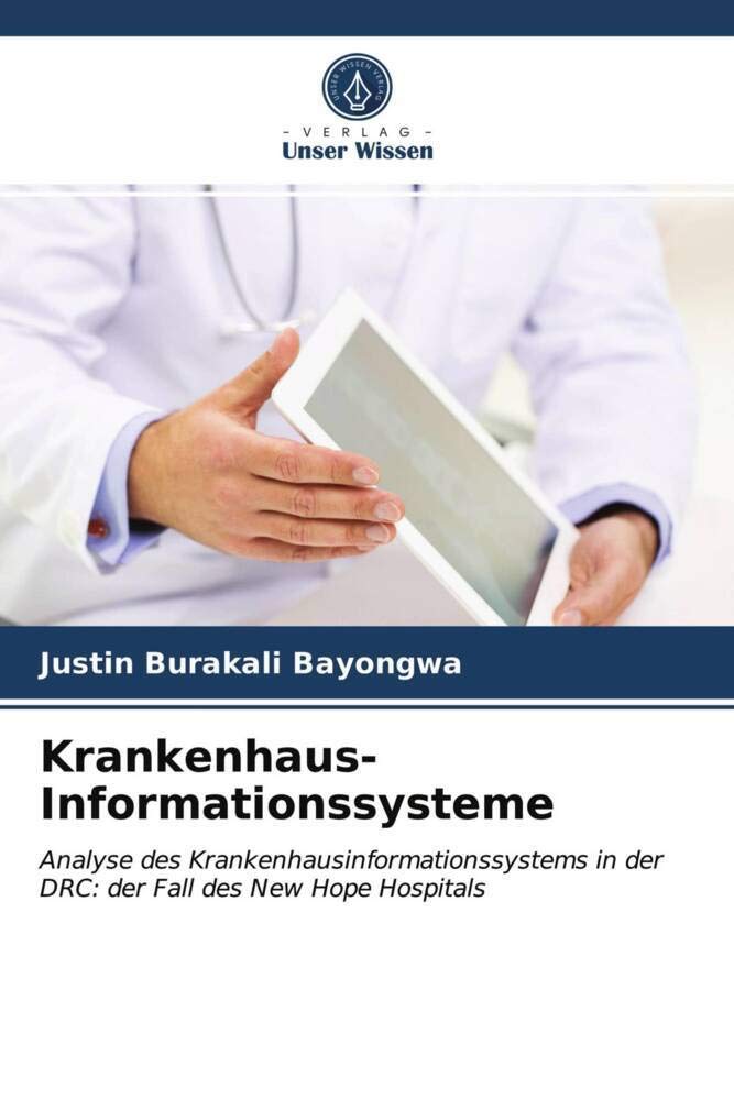 Krankenhaus-Informationssysteme: Analyse des Krankenhausinformationssystems in der DRC: der Fall des New Hope Hospitals Computer Science
