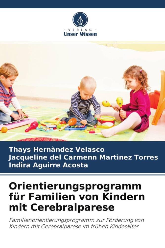 Orientierungsprogramm für Familien von Kindern mit Cerebralparese: Familienorientierungsprogramm zur Förderung von Kindern mit Cerebralparese im frühen Kindesalter Medicine