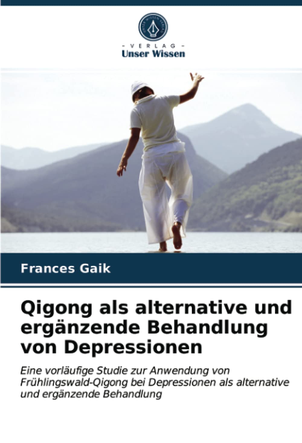 Qigong als alternative und ergänzende Behandlung von Depressionen: Eine vorläufige Studie zur Anwendung von Frühlingswald-Qigong bei Depressionen als alternative und ergänzende Behandlung Medicine