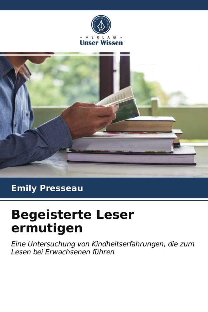 Begeisterte Leser ermutigen: Eine Untersuchung von Kindheitserfahrungen, die zum Lesen bei Erwachsenen führen Education & Training