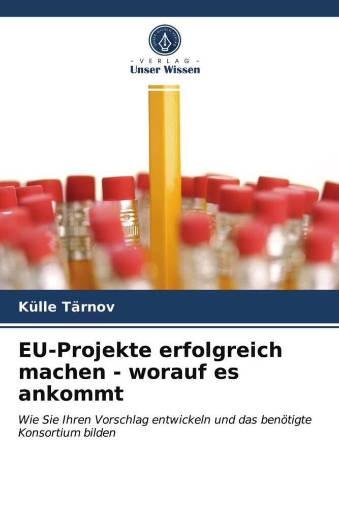 EU-Projekte erfolgreich machen - worauf es ankommt: Wie Sie Ihren Vorschlag entwickeln und das benötigte Konsortium bilden Law