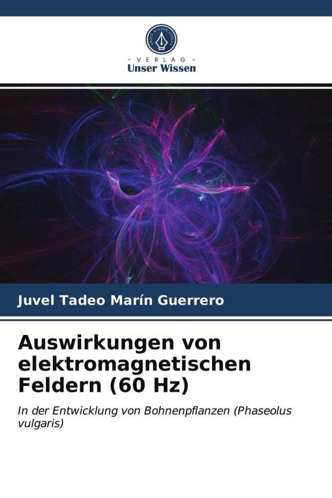 Auswirkungen von elektromagnetischen Feldern (60 Hz): In der Entwicklung von Bohnenpflanzen (Phaseolus vulgaris) Natural Sciences