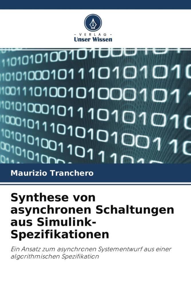 Synthese von asynchronen Schaltungen aus Simulink-Spezifikationen: Ein Ansatz zum asynchronen Systementwurf aus einer algorithmischen Spezifikation Business & Technology